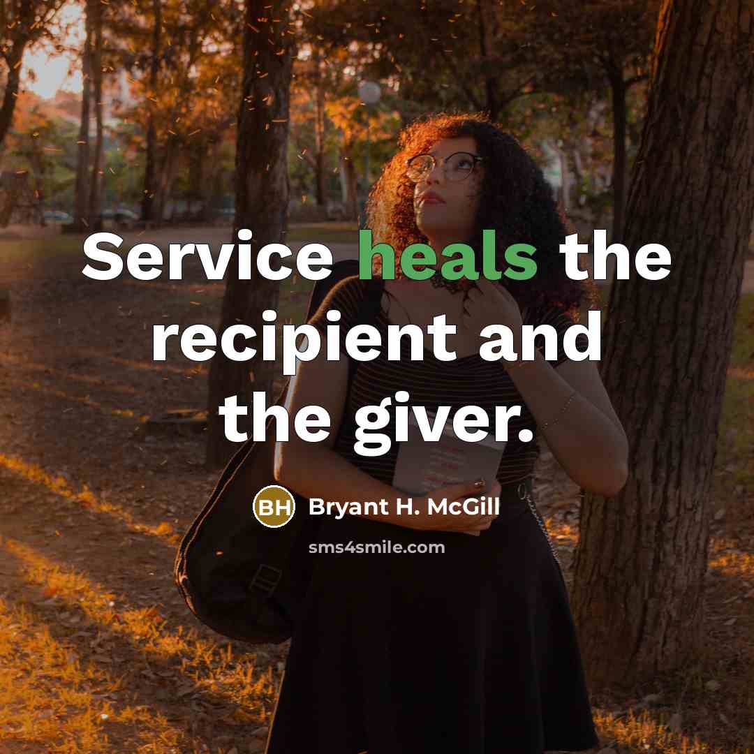 “Service heals the recipient and the giver.” quote by Bryant H. McGill