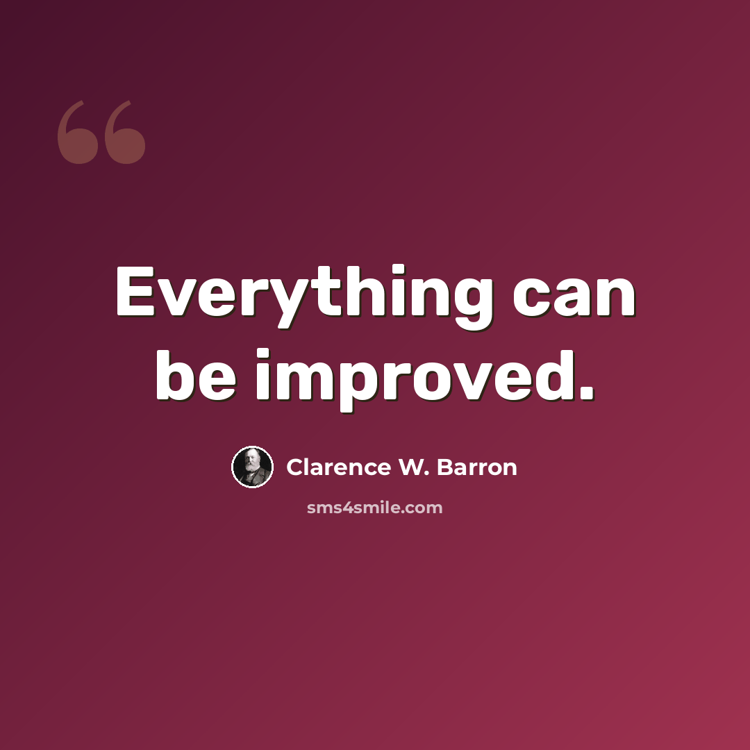 “Everything can be improved.” quote by Clarence W. Barron