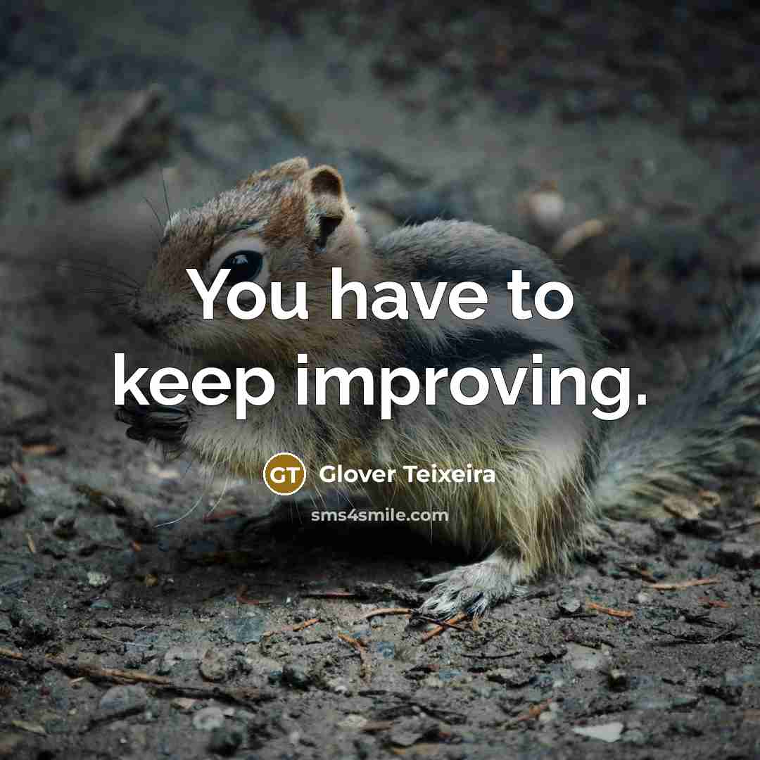 “You have to keep improving.” quote by Glover Teixeira