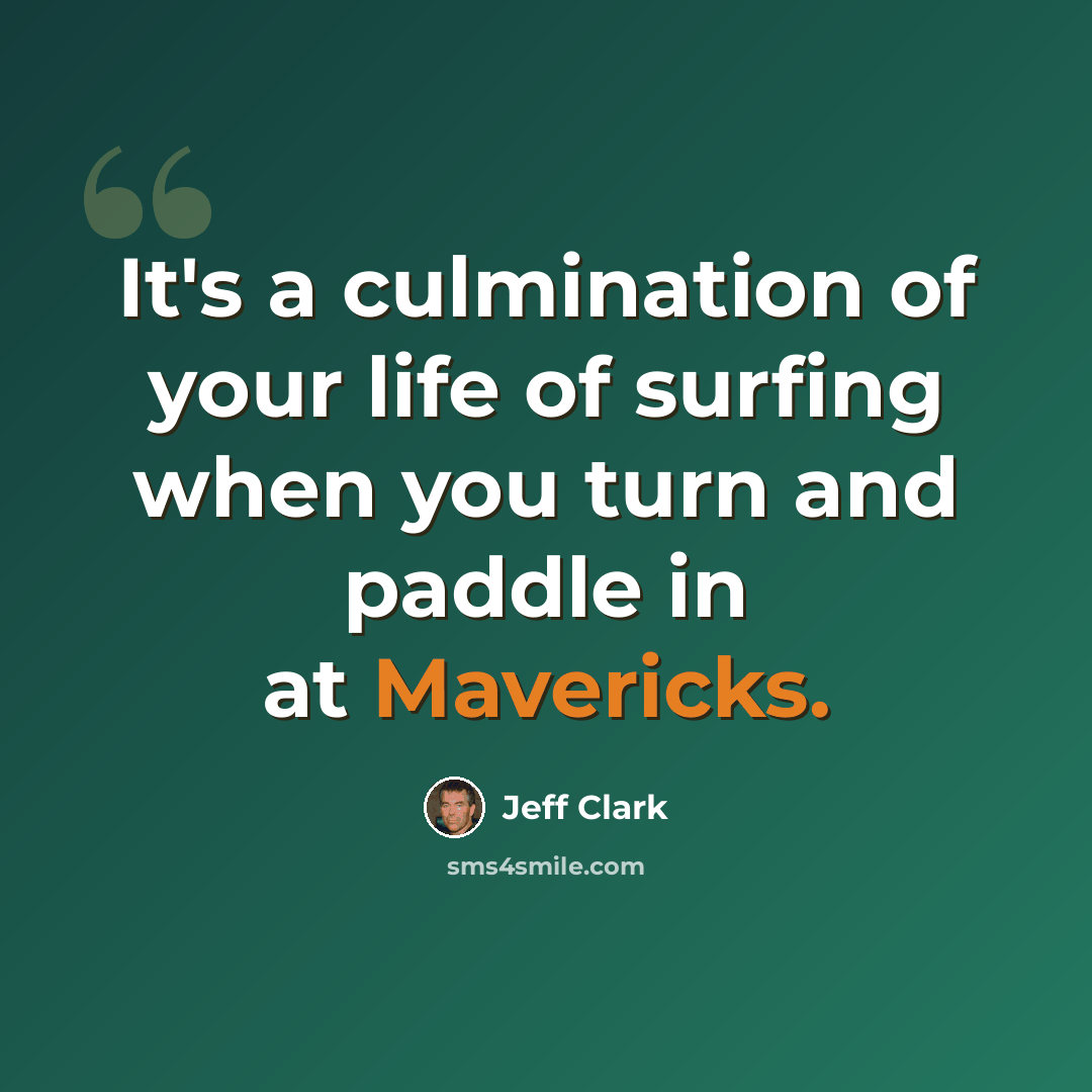 “It's a culmination of your life of surfing when you turn and paddle in at Mavericks.” quote by Jeff Clark