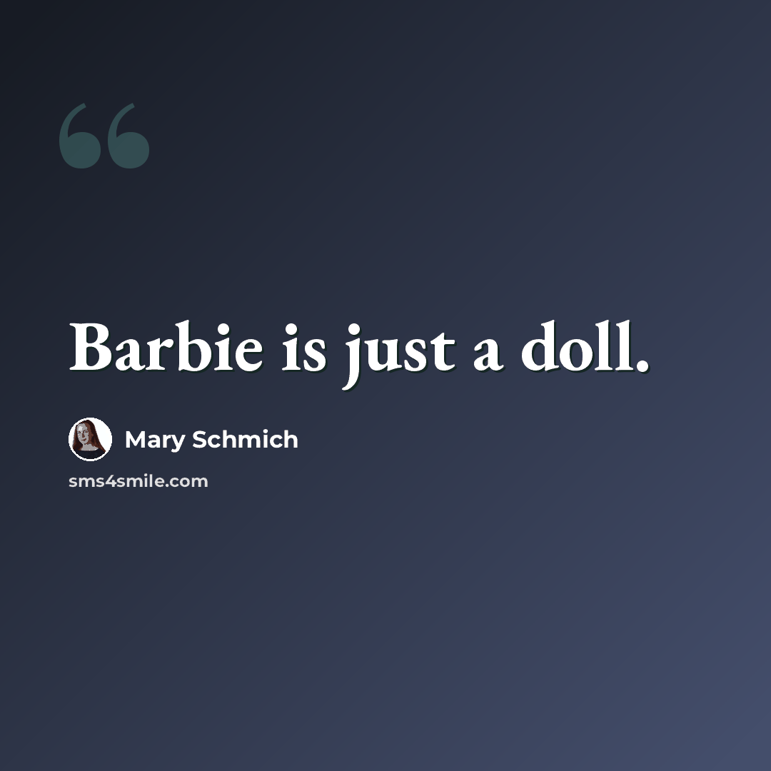 “Barbie is just a doll.” quote by Mary Schmich