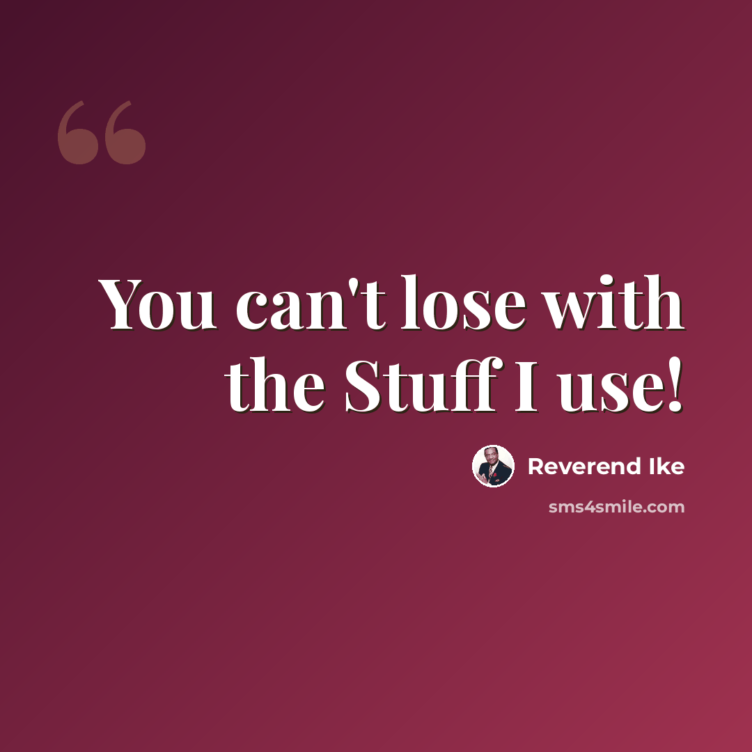 “You can't lose with the Stuff I use!” quote by Reverend Ike