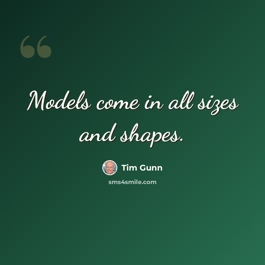 “Models come in all sizes and shapes.” quote by Tim Gunn