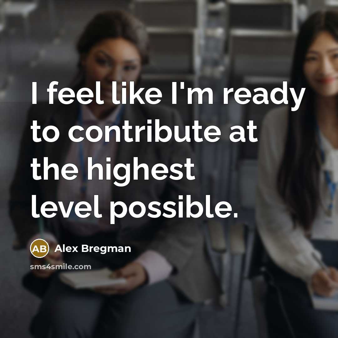 “I feel like I'm ready to contribute at the highest level possible.” quote by Alex Bregman