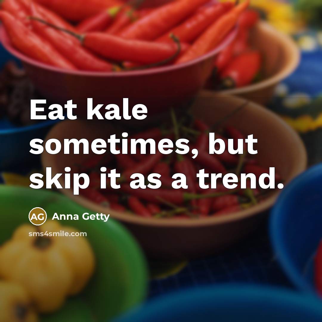 “Eat kale sometimes, but skip it as a trend.” quote by Anna Getty
