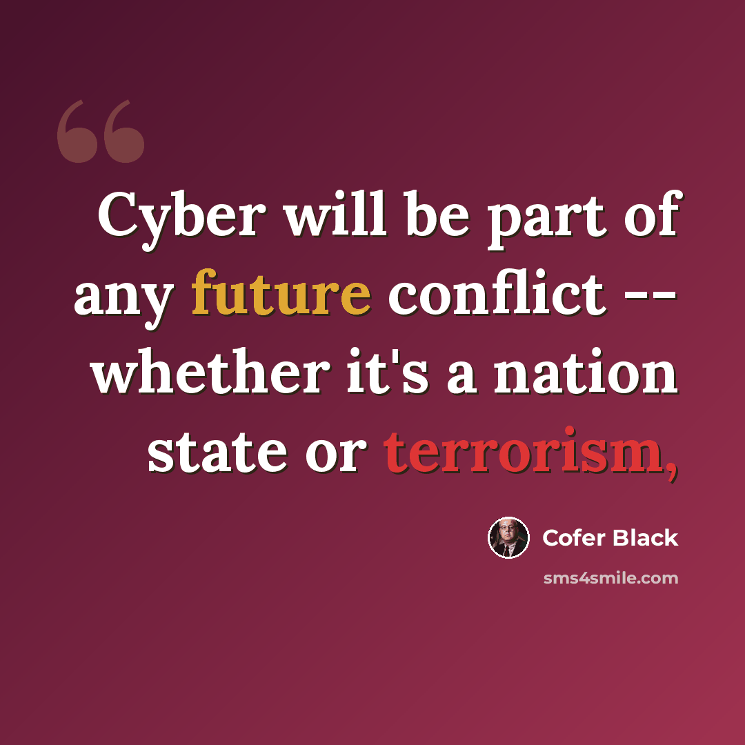 “Cyber will be part of any future conflict -- whether it's a nation state or terrorism,” quote by Cofer Black