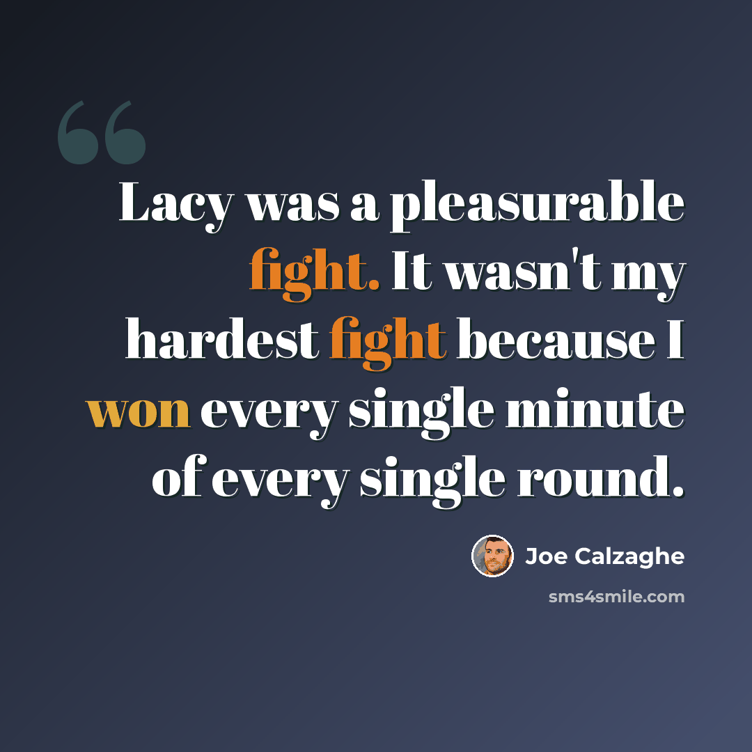 “Lacy was a pleasurable fight. It wasn't my hardest fight because I won every single minute of every single round.” quote by Joe Calzaghe