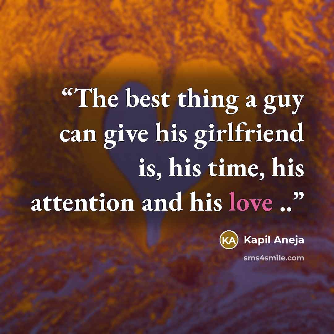 “The best thing a guy can give his girlfriend is, his time, his attention and his love ..” quote by Kapil Aneja