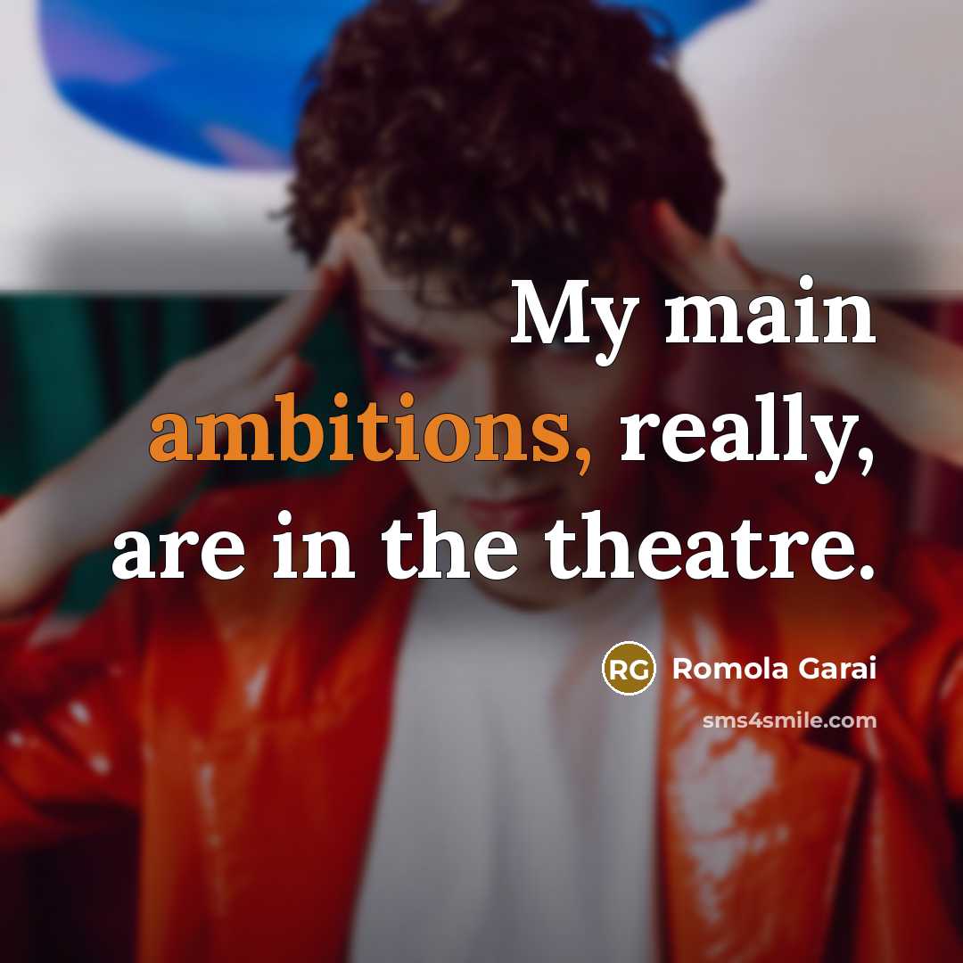 “My main ambitions, really, are in the theatre.” quote by Romola Garai