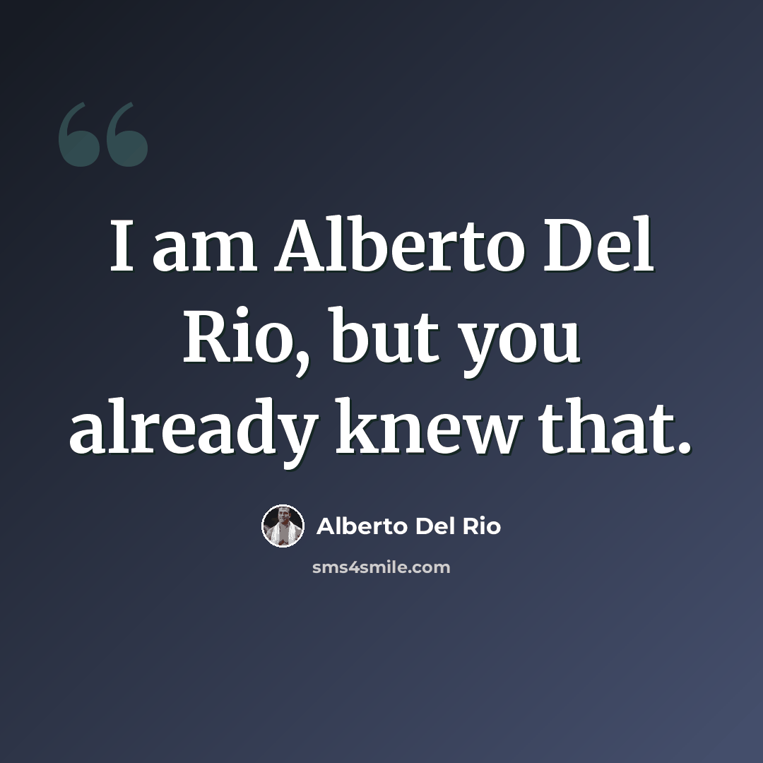 “I am Alberto Del Rio, but you already knew that.” quote by Alberto Del Rio