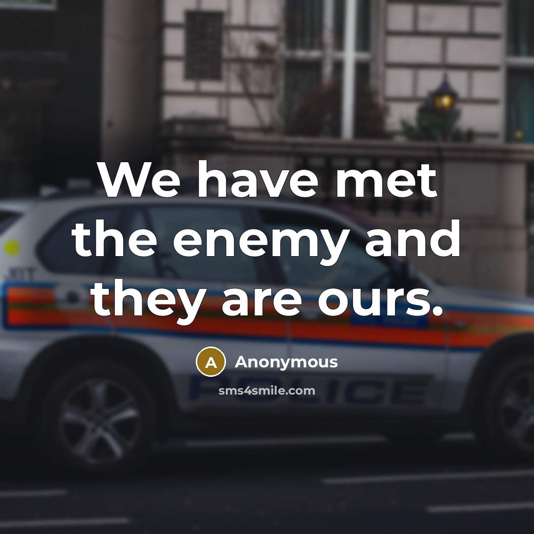 “We have met the enemy and they are ours.” quote by Anonymous