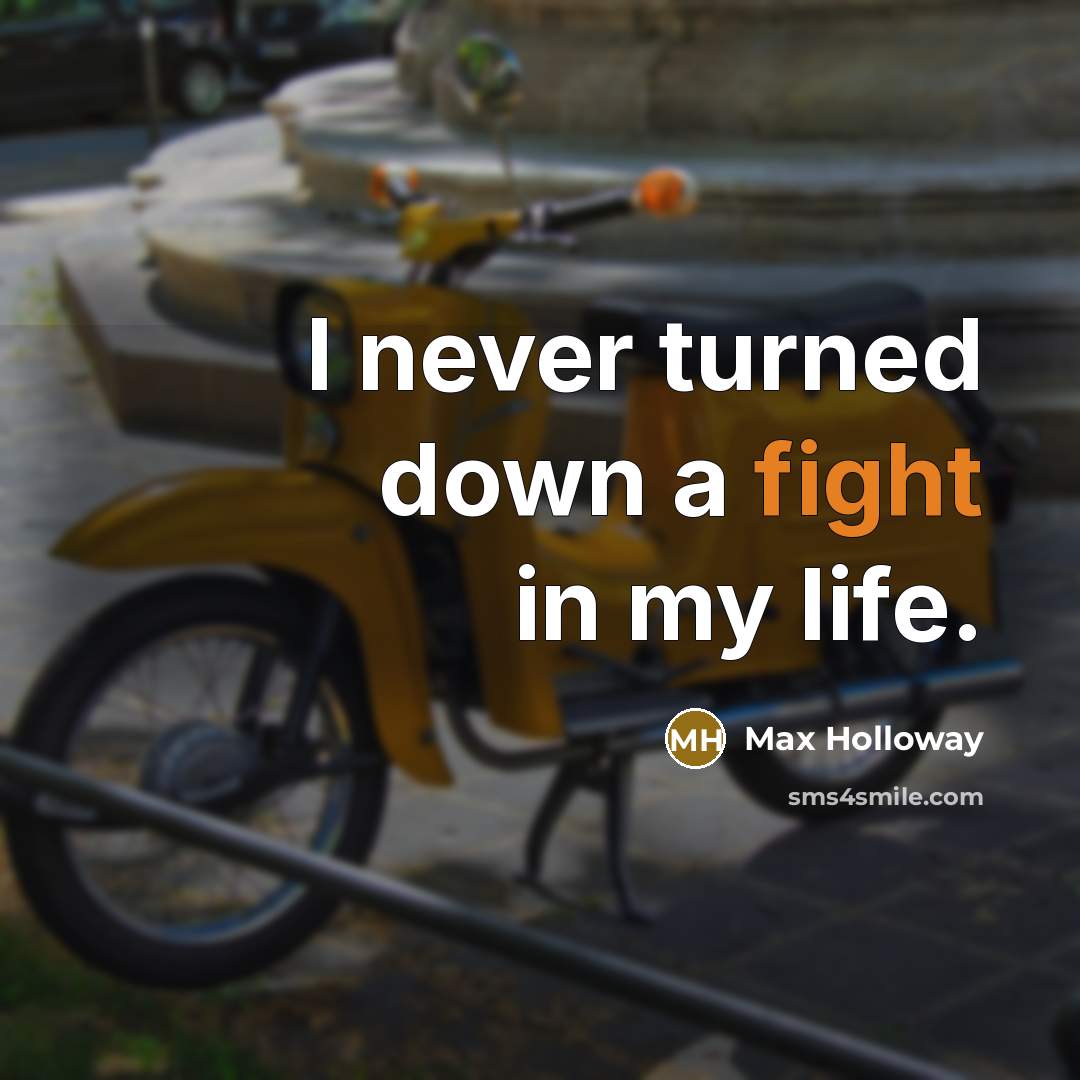 “I never turned down a fight in my life.” quote by Max Holloway