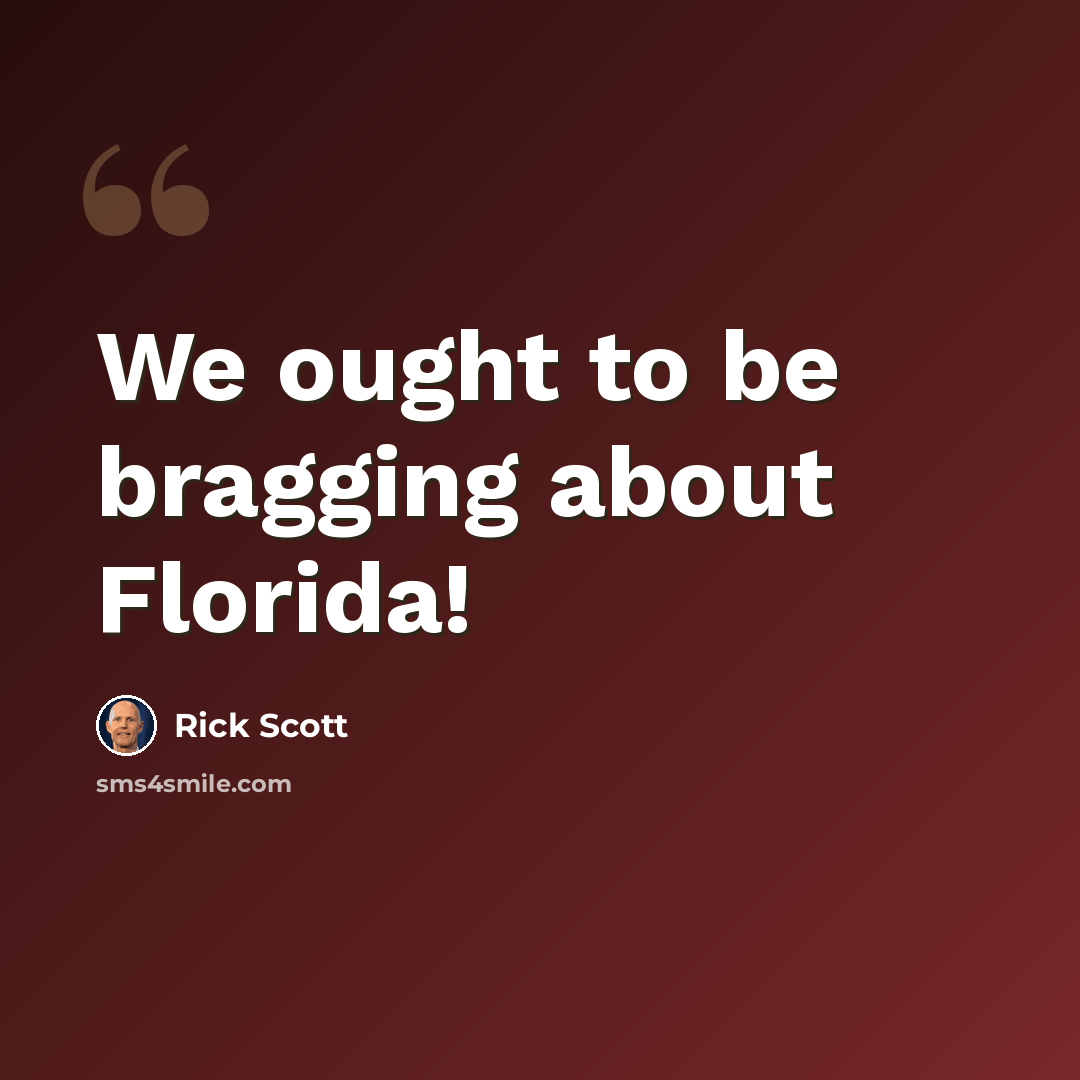 “We ought to be bragging about Florida!” quote by Rick Scott
