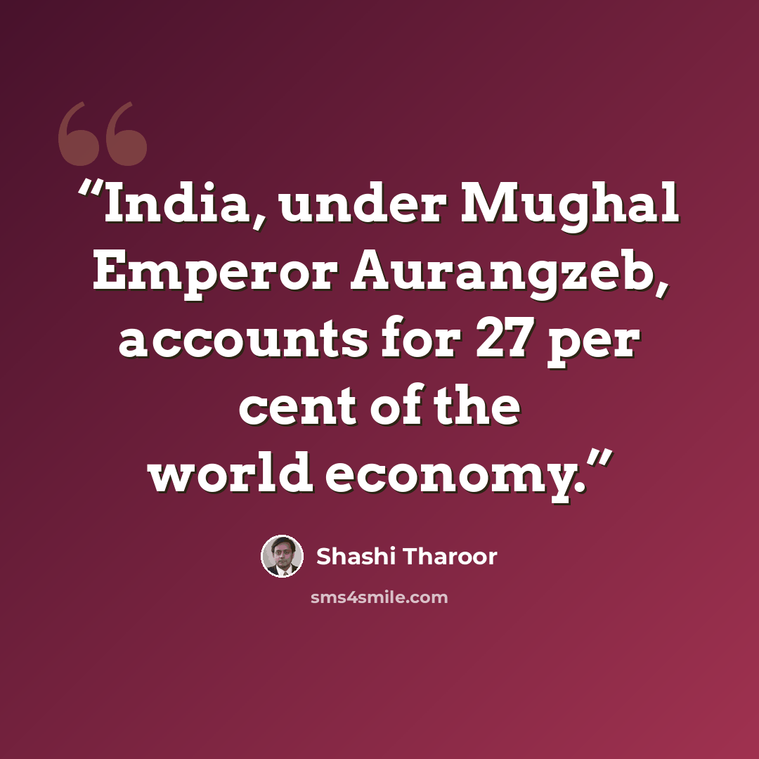 “India, under Mughal Emperor Aurangzeb, accounts for 27 per cent of the world economy.” quote by Shashi Tharoor