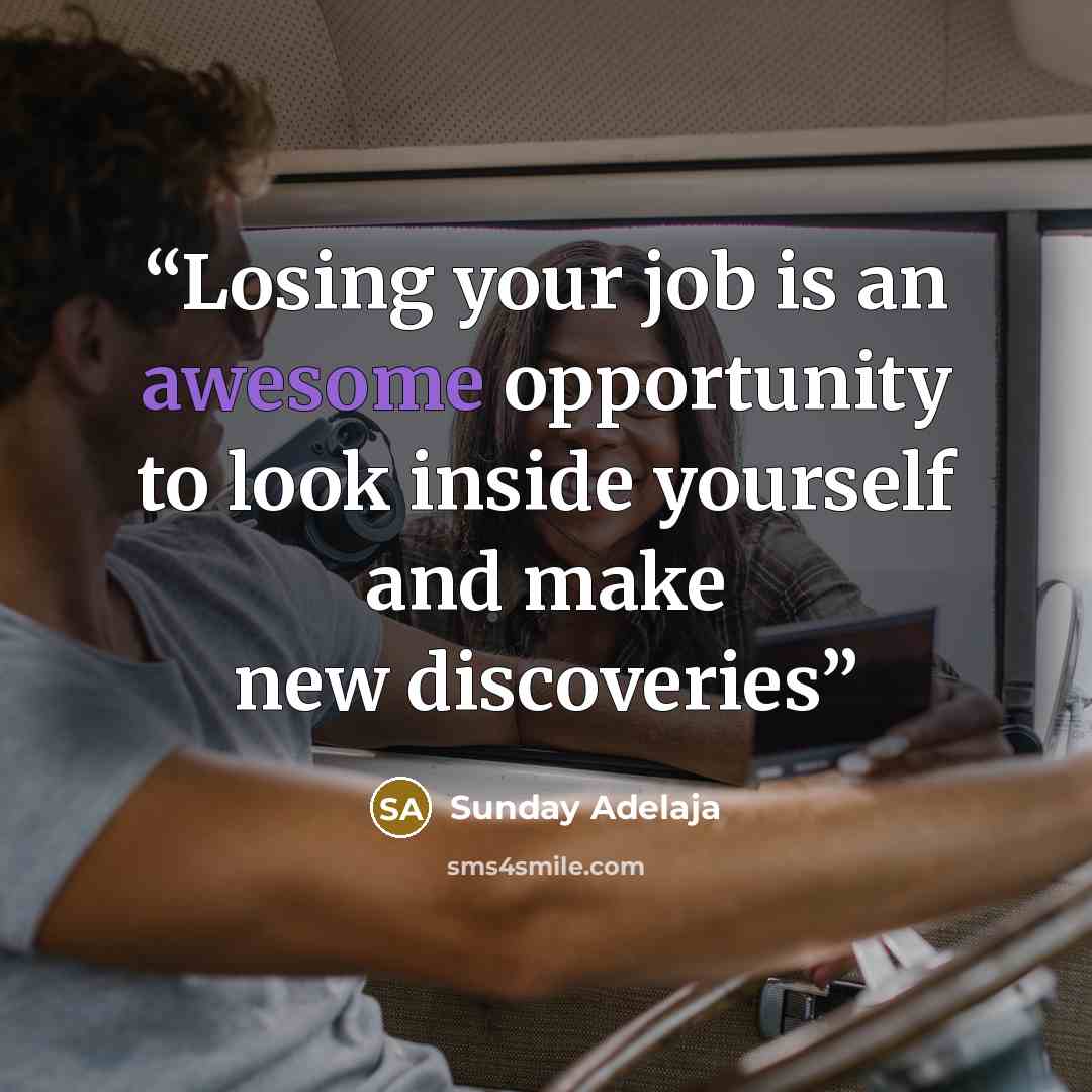“Losing your job is an awesome opportunity to look inside yourself and make new discoveries” quote by Sunday Adelaja