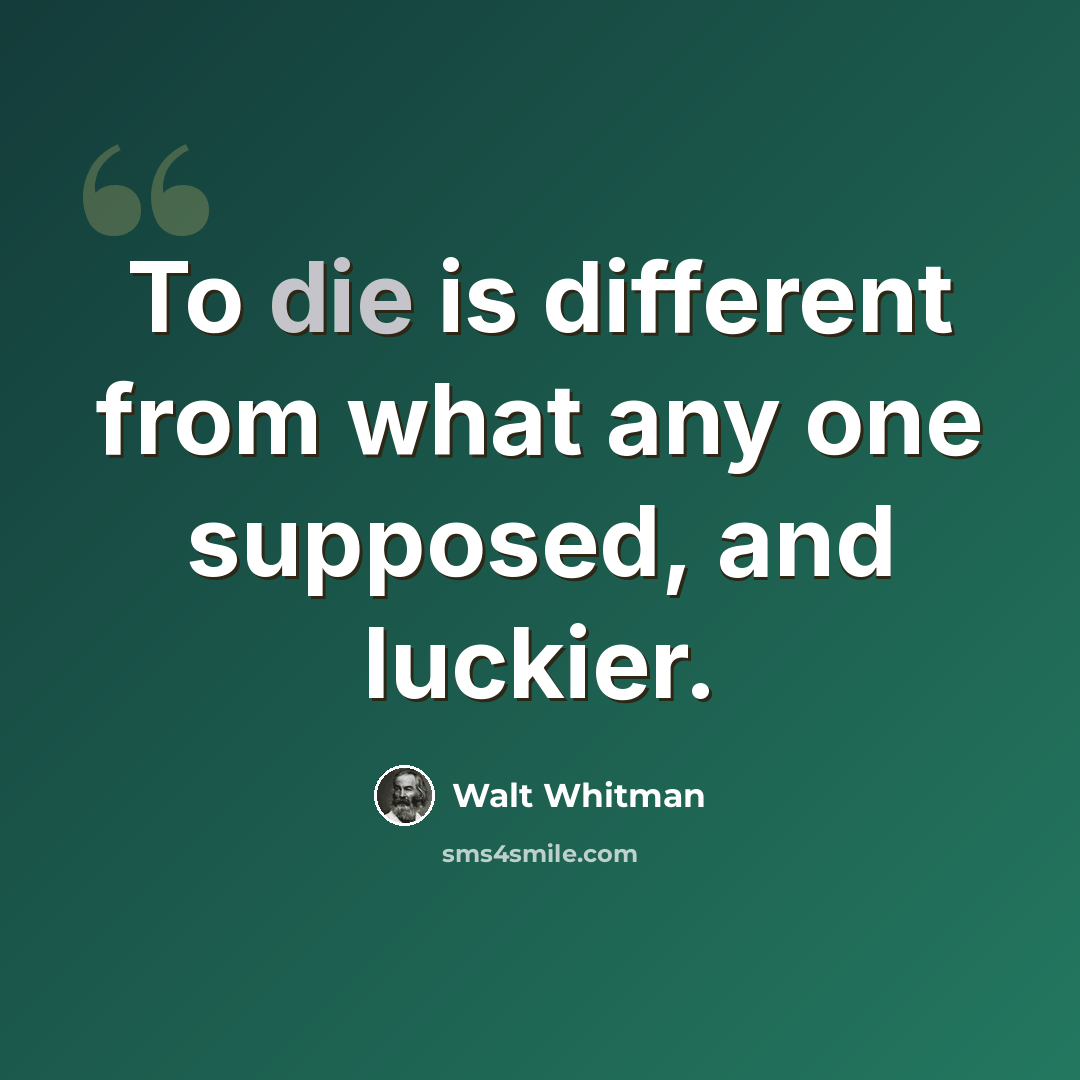 “To die is different from what any one supposed, and luckier.” quote by Walt Whitman