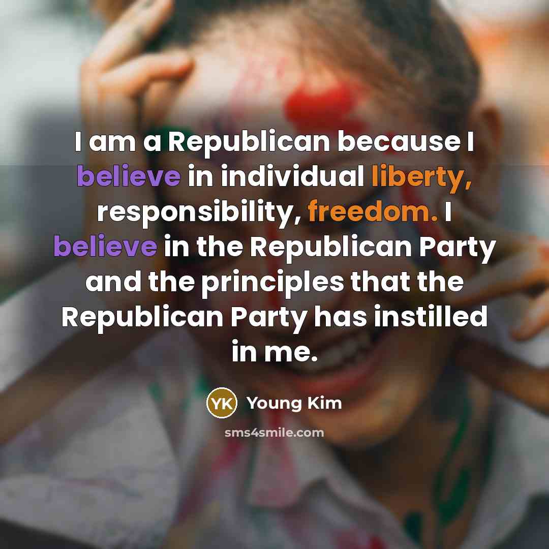 “I am a Republican because I believe in individual liberty, responsibility, freedom. I believe in the Republican Party and the principles that the Republican Party has instilled in me.” quote by Young Kim