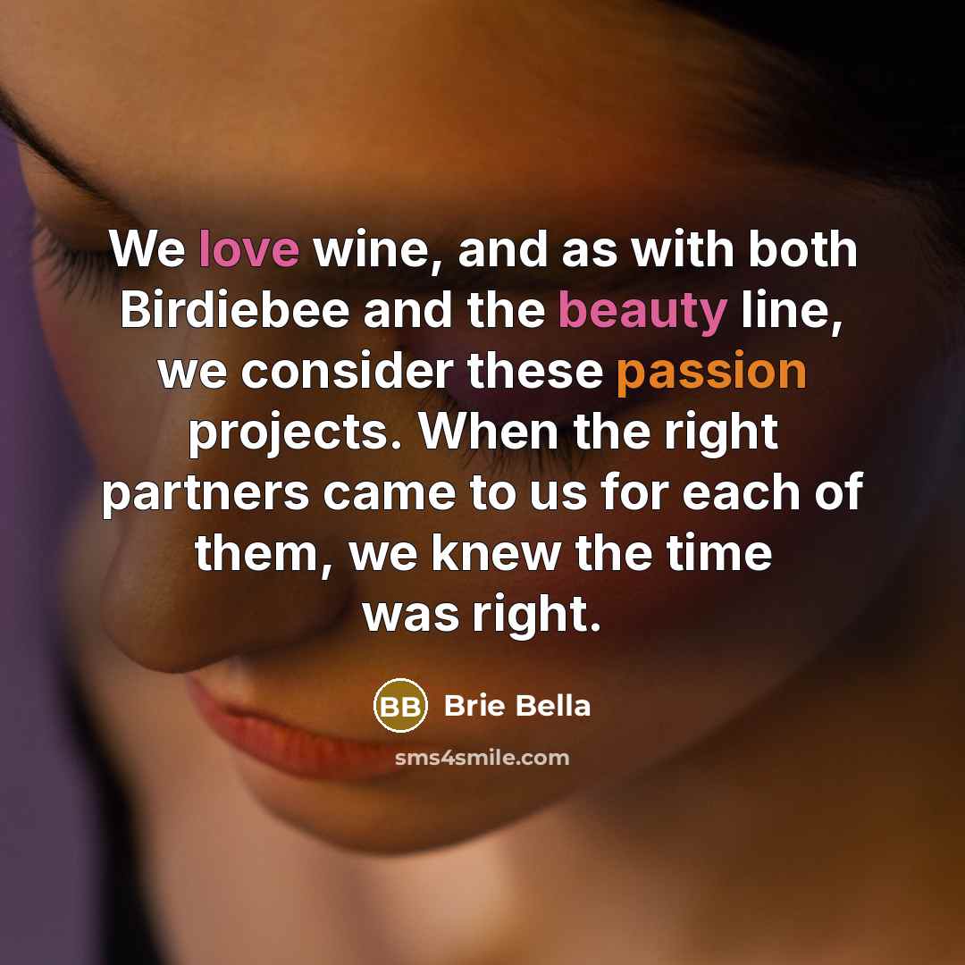 “We love wine, and as with both Birdiebee and the beauty line, we consider these passion projects. When the right partners came to us for each of them, we knew the time was right.” quote by Brie Bella