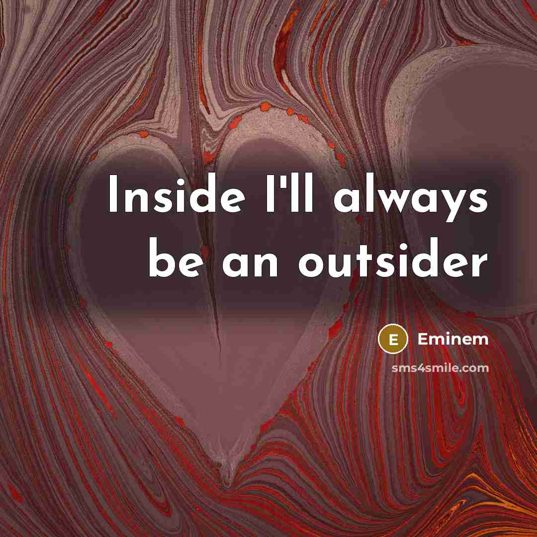 “Inside I'll always be an outsider” quote by Eminem