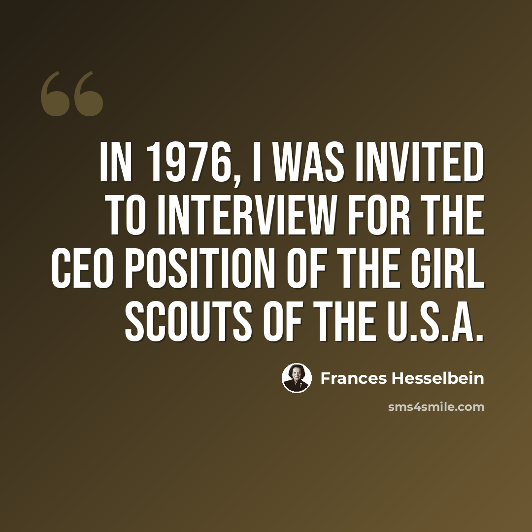 “In 1976, I was invited to interview for the CEO position of the Girl Scouts of the U.S.A.” quote by Frances Hesselbein