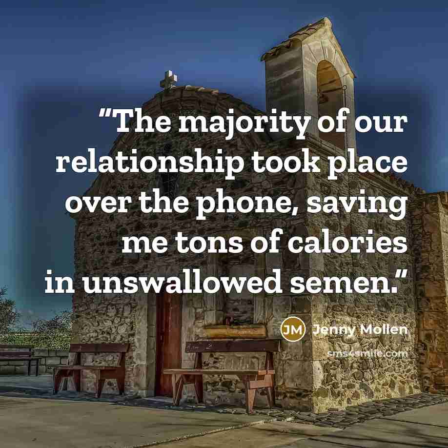 “The majority of our relationship took place over the phone, saving me tons of calories in unswallowed semen.” quote by Jenny Mollen