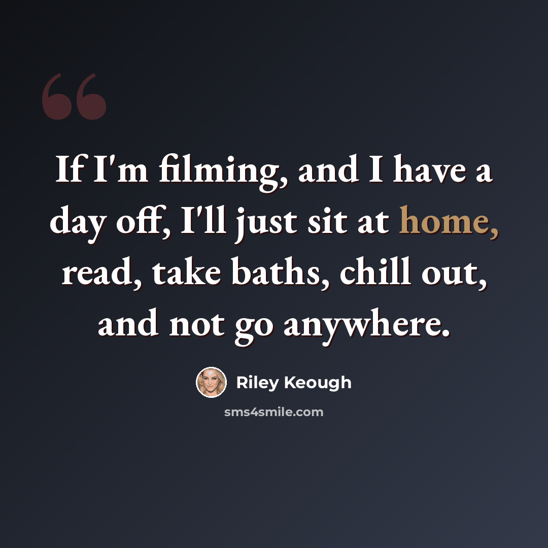 “If I'm filming, and I have a day off, I'll just sit at home, read, take baths, chill out, and not go anywhere.” quote by Riley Keough