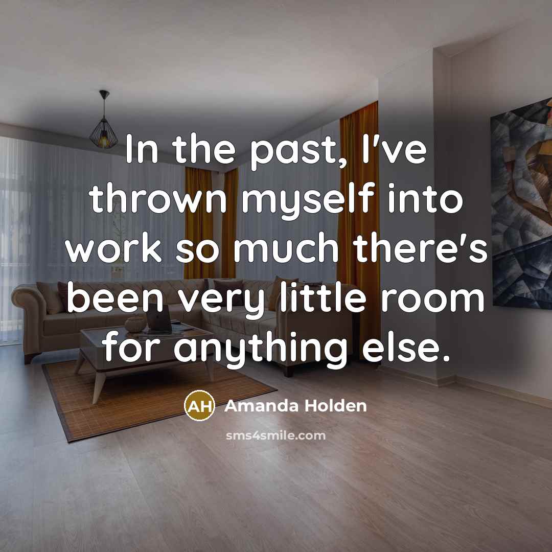 “In the past, I've thrown myself into work so much there's been very little room for anything else.” quote by Amanda Holden