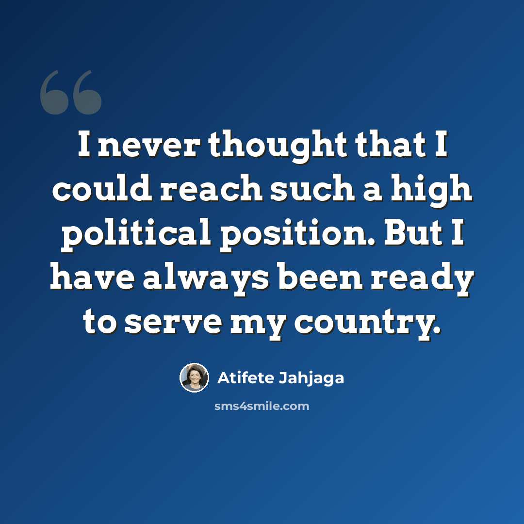 “I never thought that I could reach such a high political position. But I have always been ready to serve my country.” quote by Atifete Jahjaga