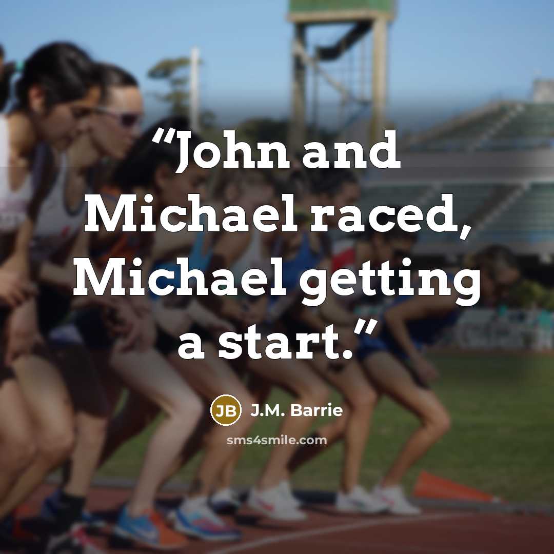 “John and Michael raced, Michael getting a start.” quote by J.M. Barrie