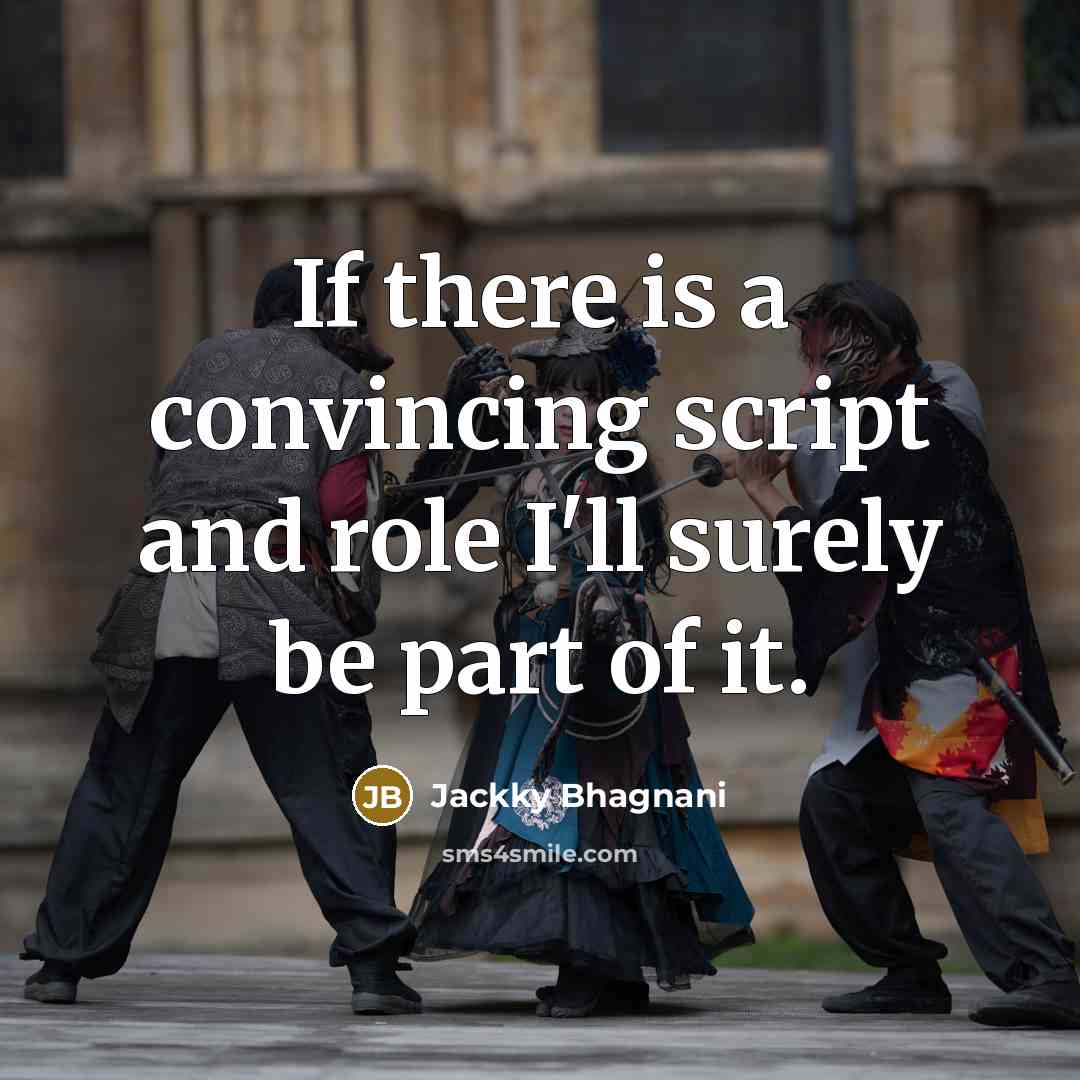 “If there is a convincing script and role I'll surely be part of it.” quote by Jackky Bhagnani