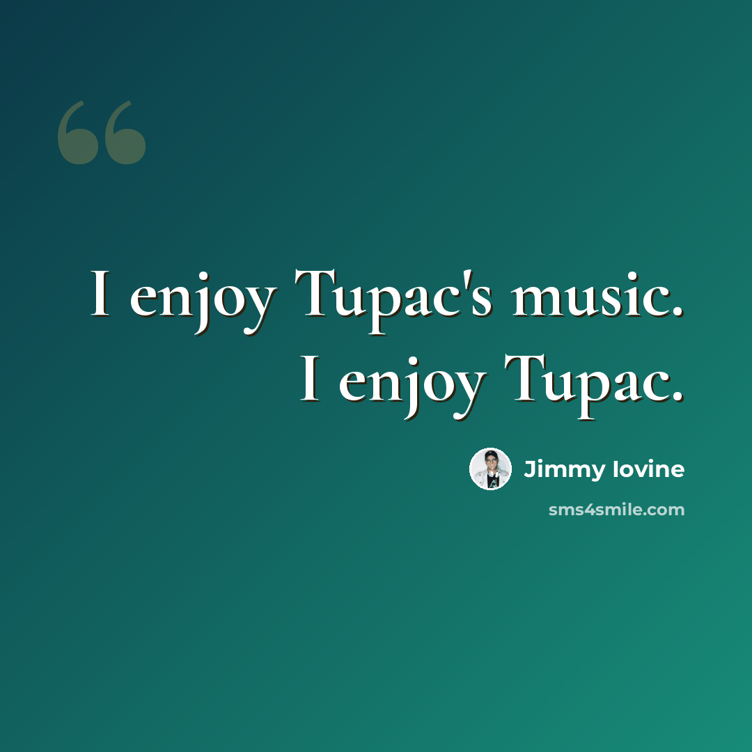 “I enjoy Tupac's music. I enjoy Tupac.” quote by Jimmy Iovine