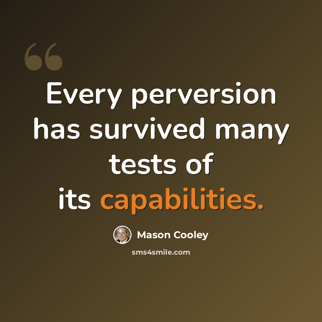 “Every perversion has survived many tests of its capabilities.” quote by Mason Cooley