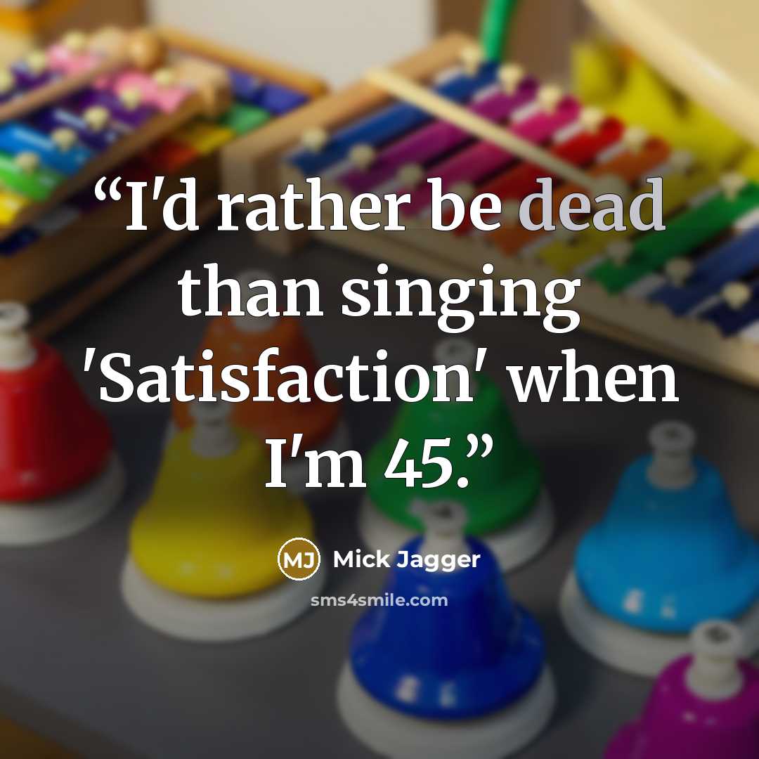 “I'd rather be dead than singing 'Satisfaction' when I'm 45.” quote by Mick Jagger
