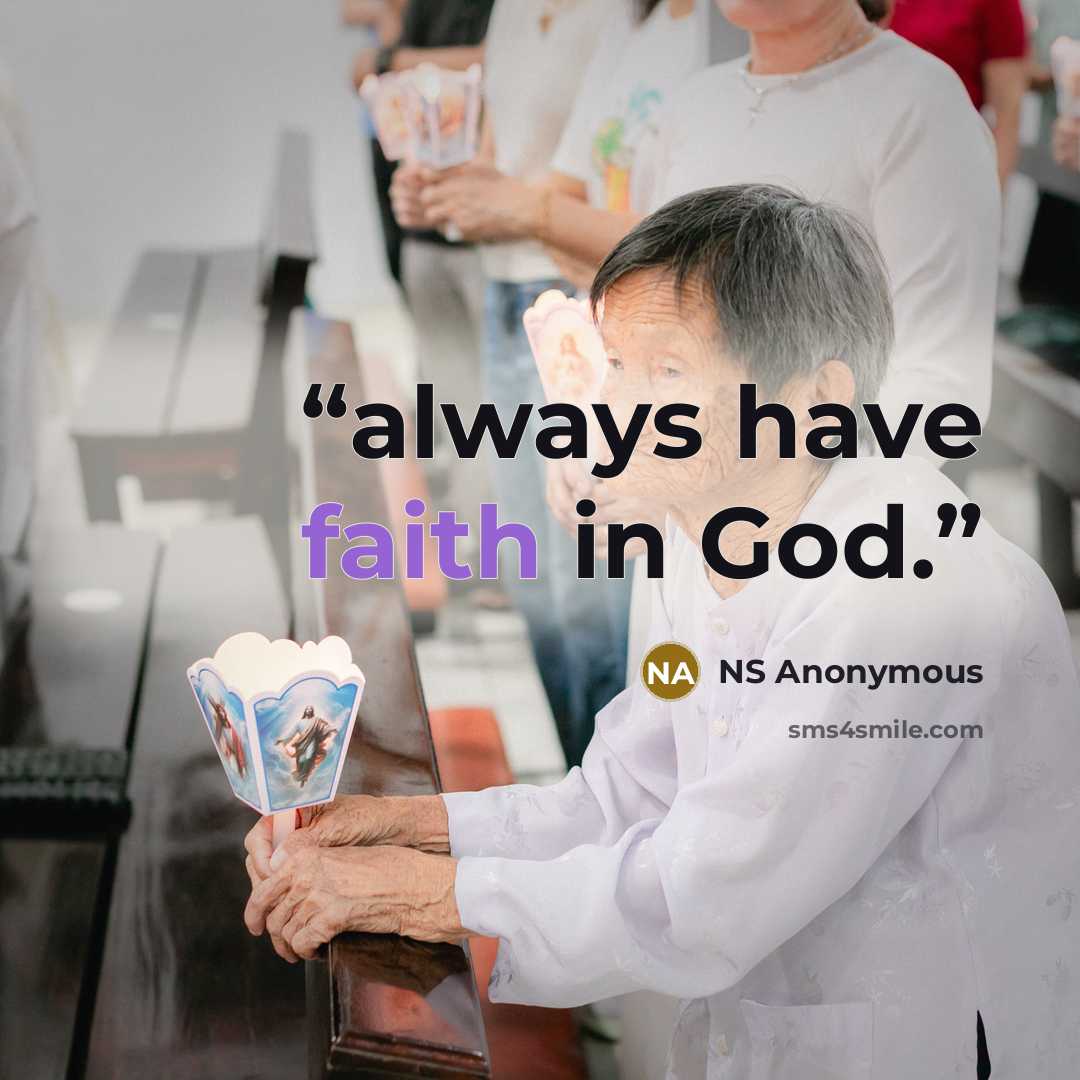 “always have faith in God.” quote by NS Anonymous
