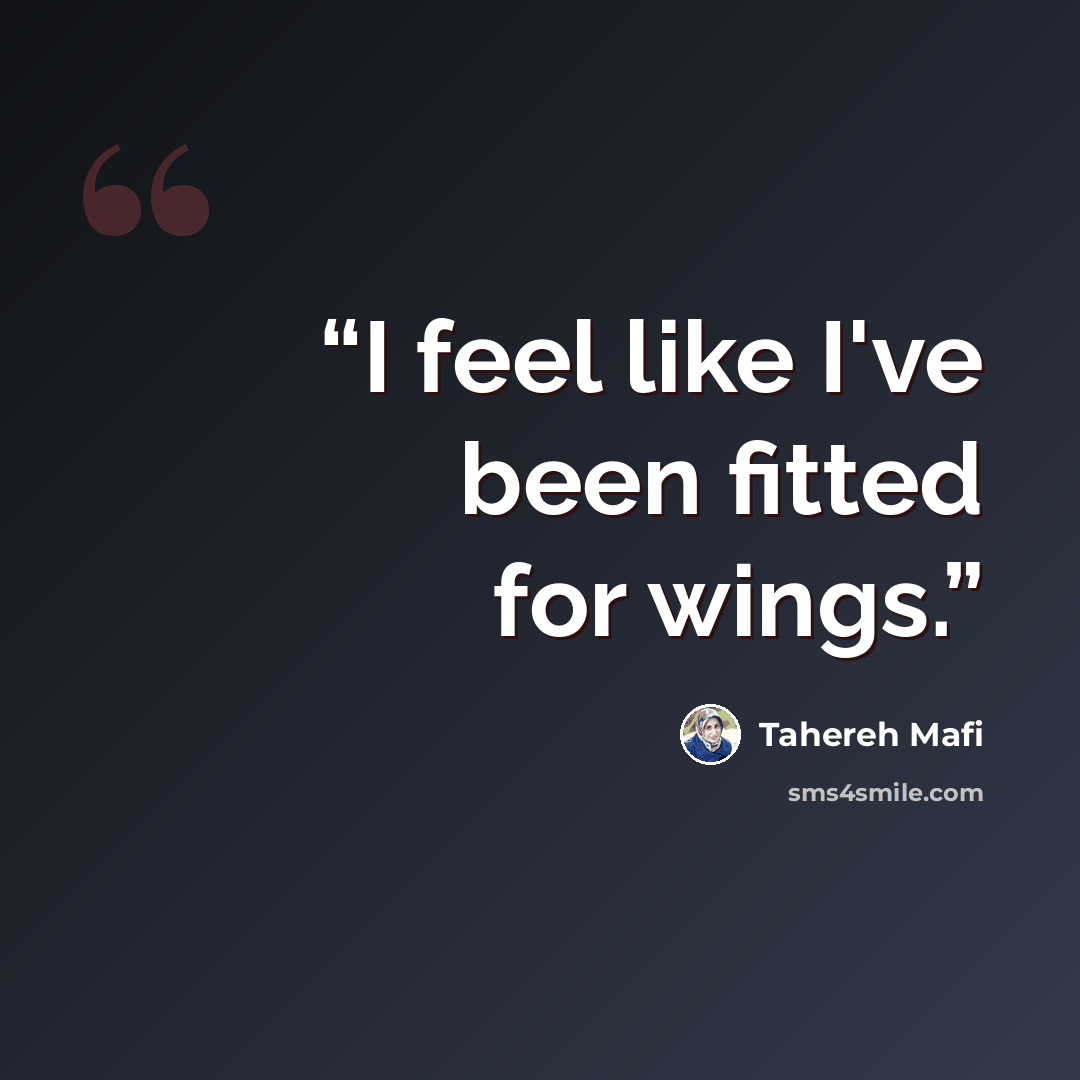 “I feel like I've been fitted for wings.” quote by Tahereh Mafi