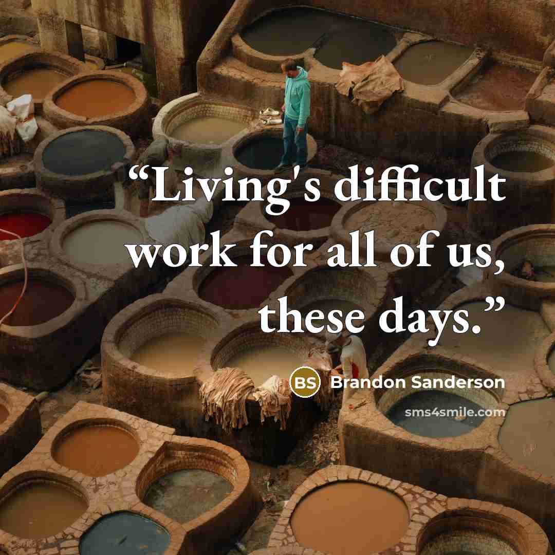 “Living's difficult work for all of us, these days.” quote by Brandon Sanderson