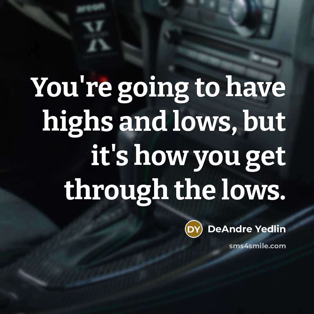 “You're going to have highs and lows, but it's how you get through the lows.” quote by DeAndre Yedlin