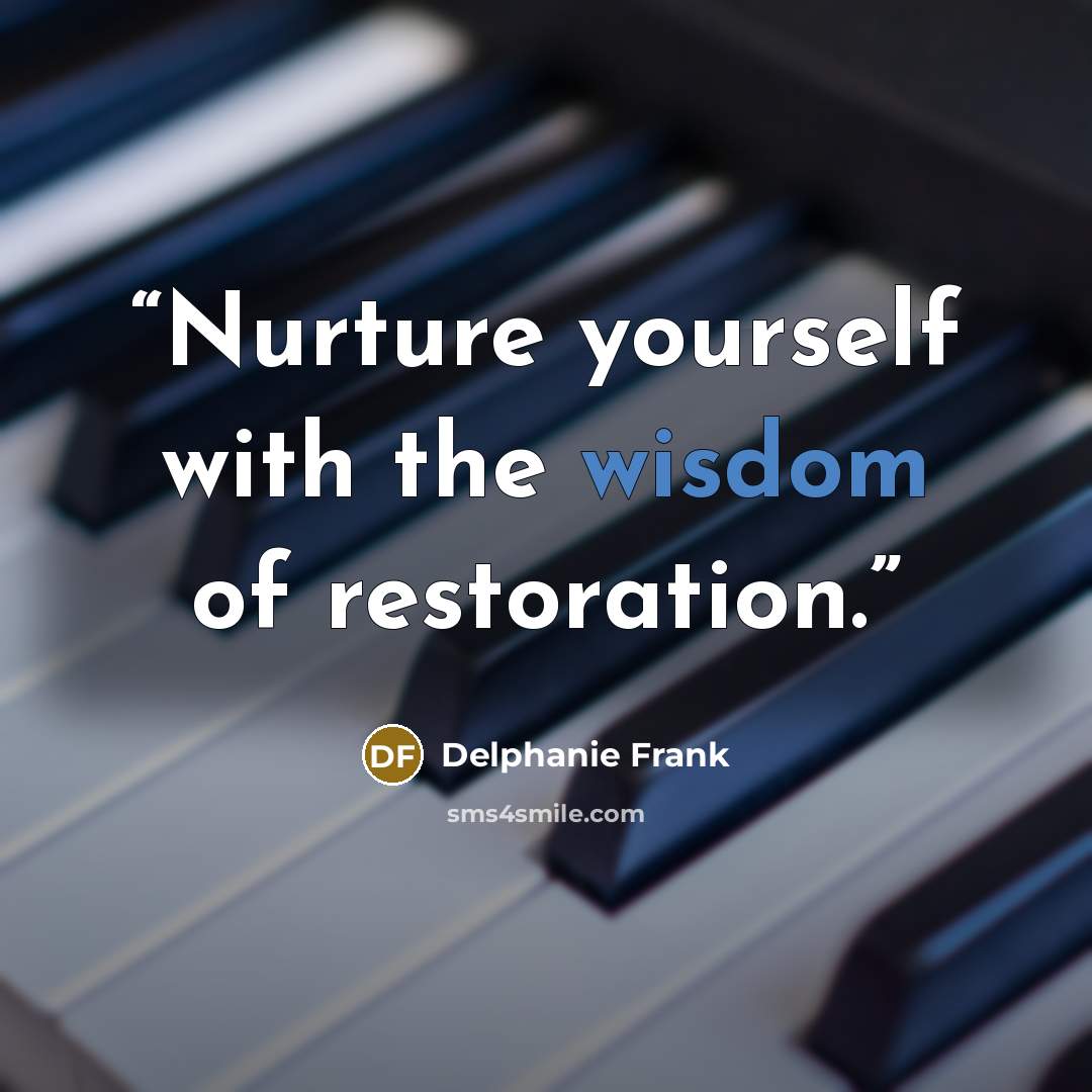 “Nurture yourself with the wisdom of restoration.” quote by Delphanie Frank