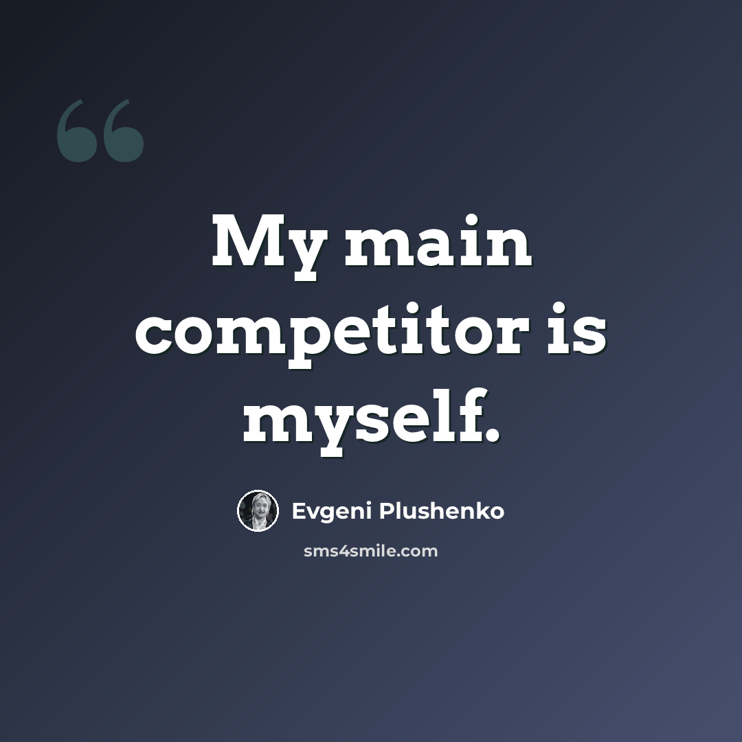“My main competitor is myself.” quote by Evgeni Plushenko