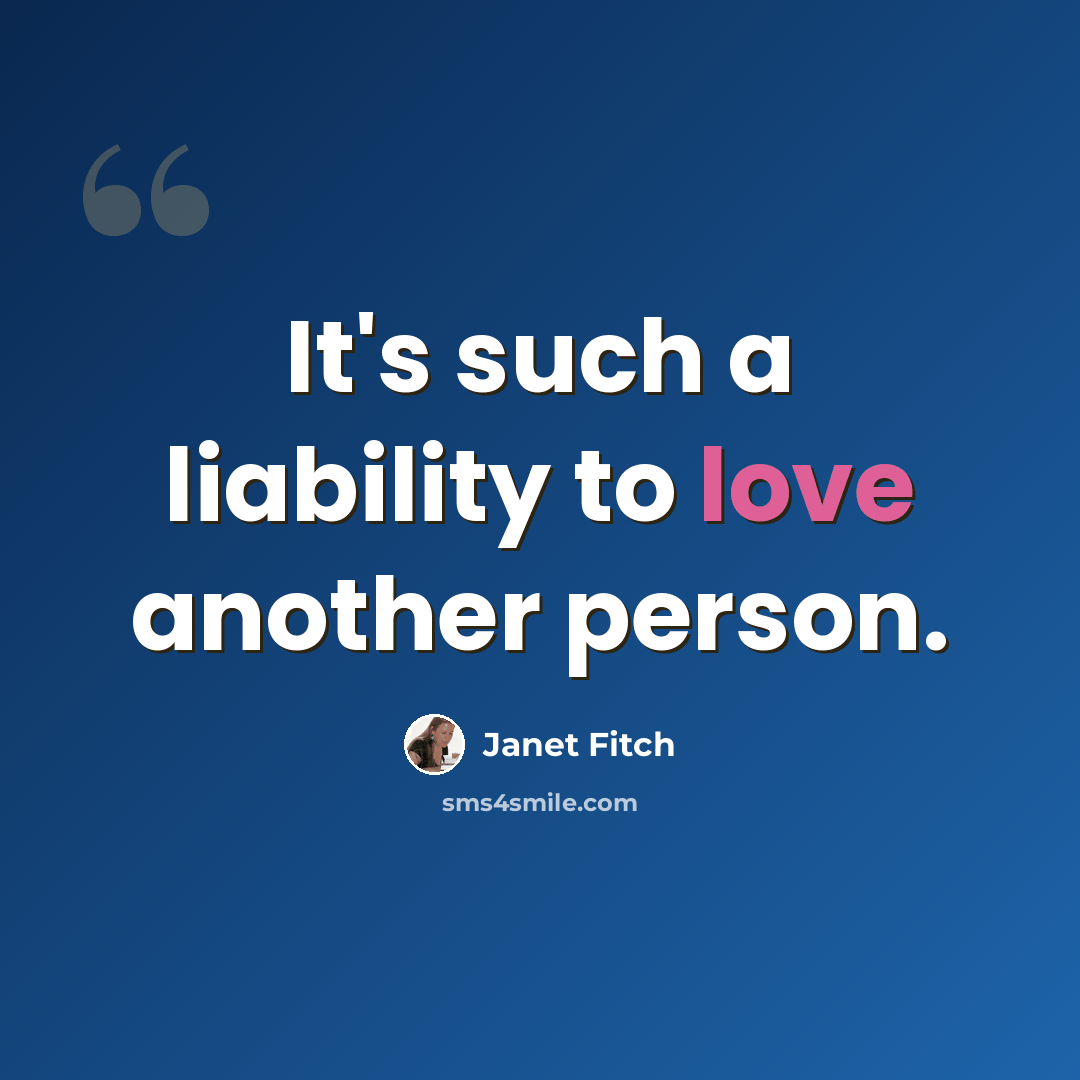 “It's such a liability to love another person.” quote by Janet Fitch