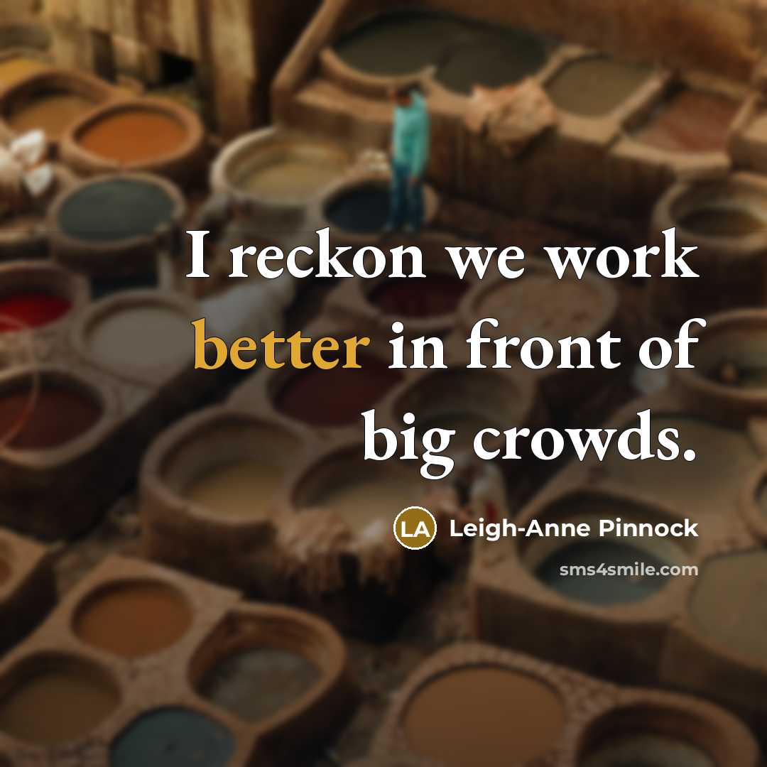 “I reckon we work better in front of big crowds.” quote by Leigh-Anne Pinnock