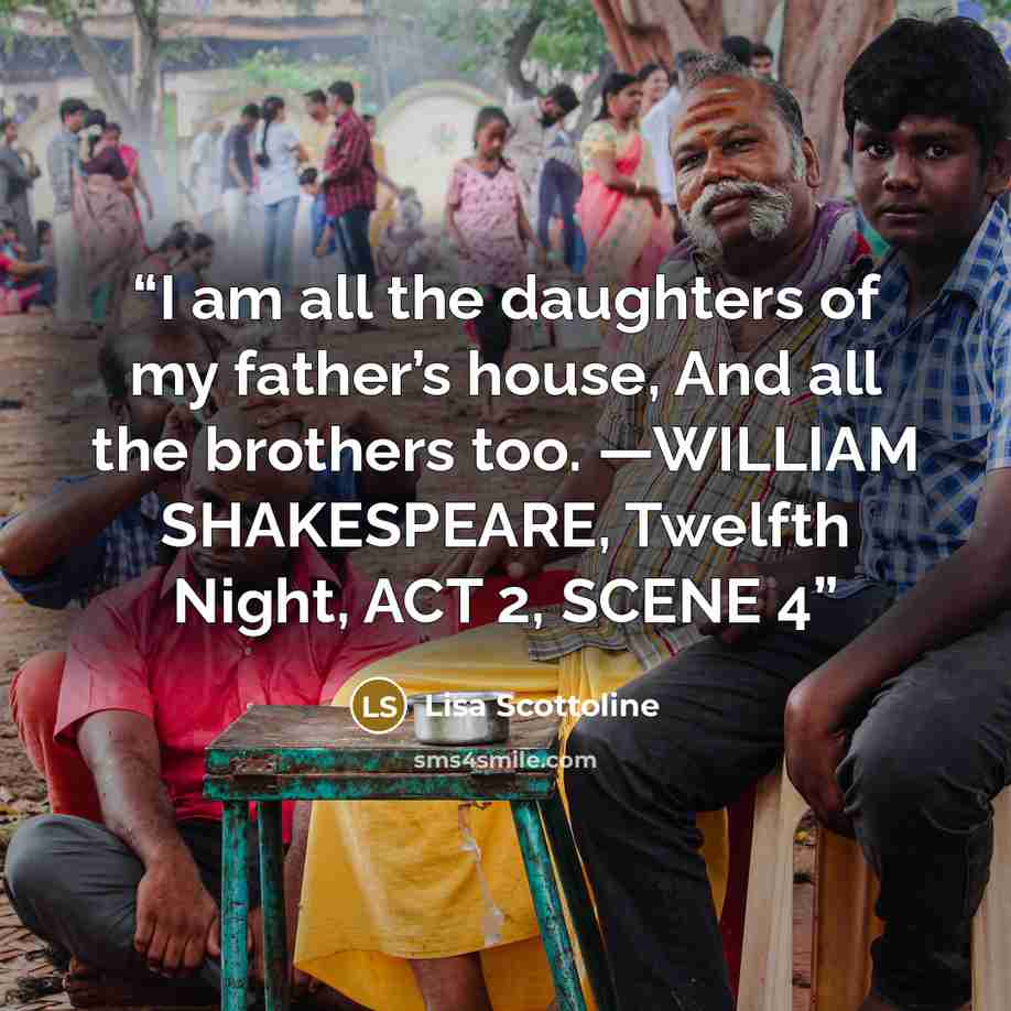 “I am all the daughters of my father’s house, And all the brothers too. —WILLIAM SHAKESPEARE, Twelfth Night, ACT 2, SCENE 4” quote by Lisa Scottoline