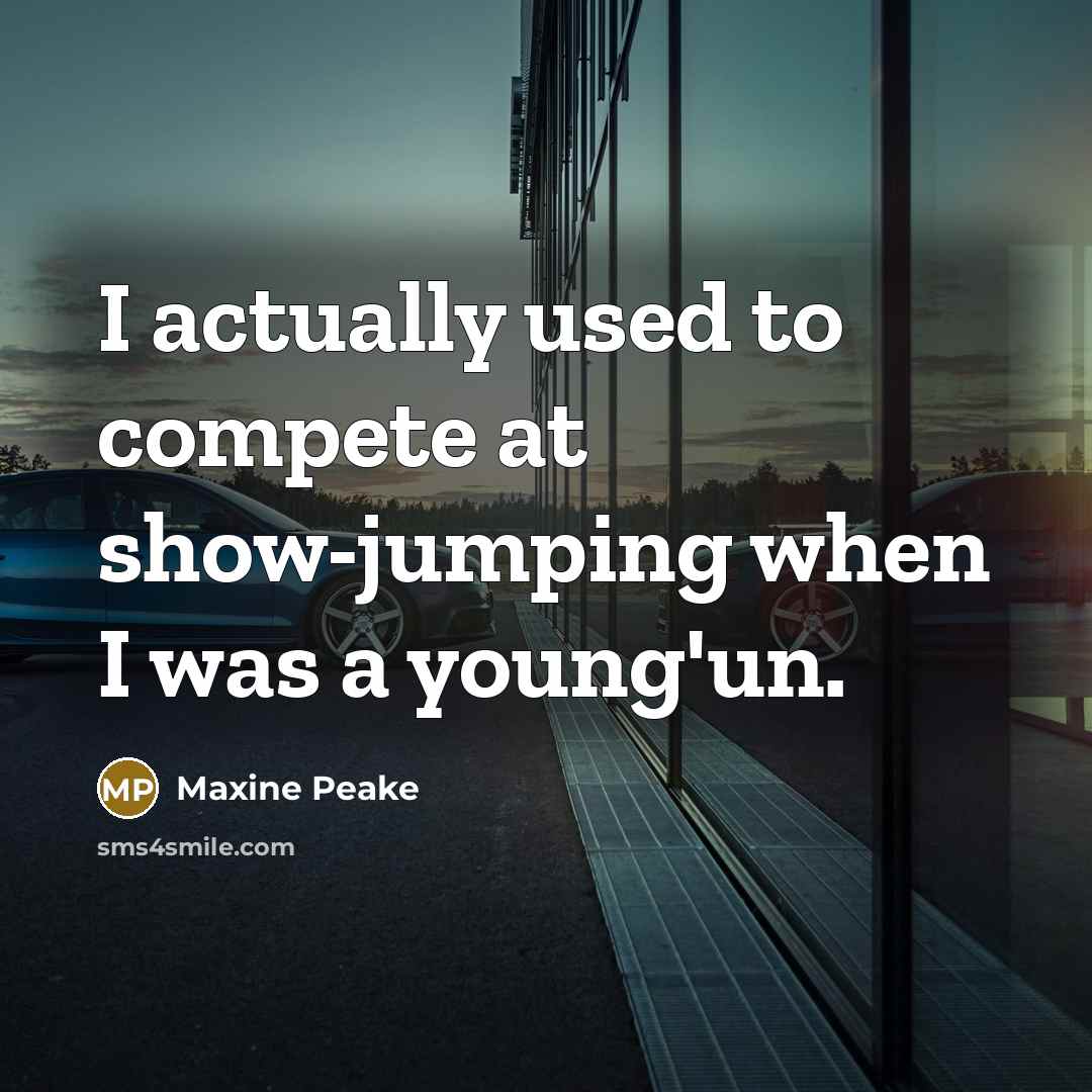 “I actually used to compete at show-jumping when I was a young'un.” quote by Maxine Peake