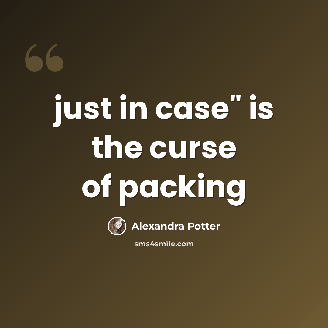 “just in case" is the curse of packing” quote by Alexandra Potter
