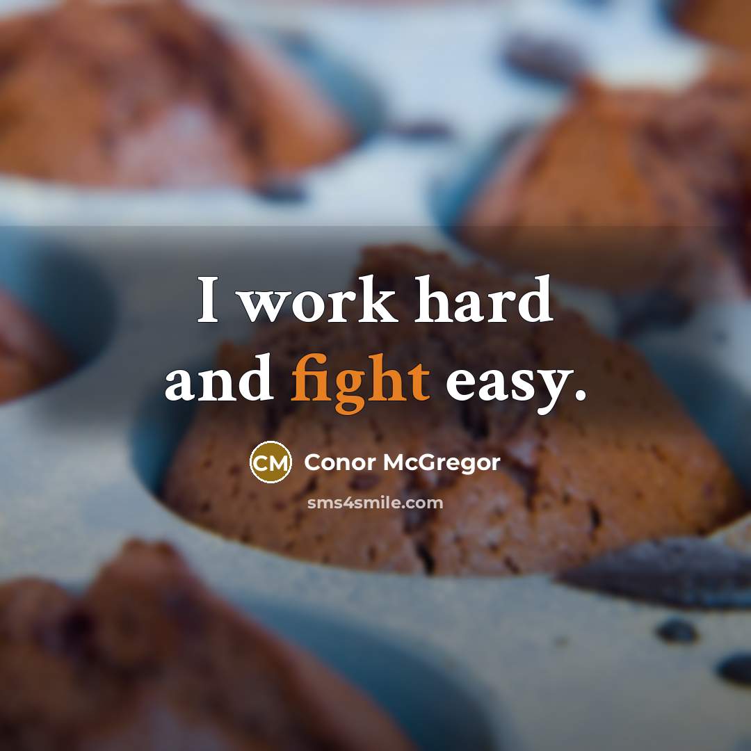 “I work hard and fight easy.” quote by Conor McGregor