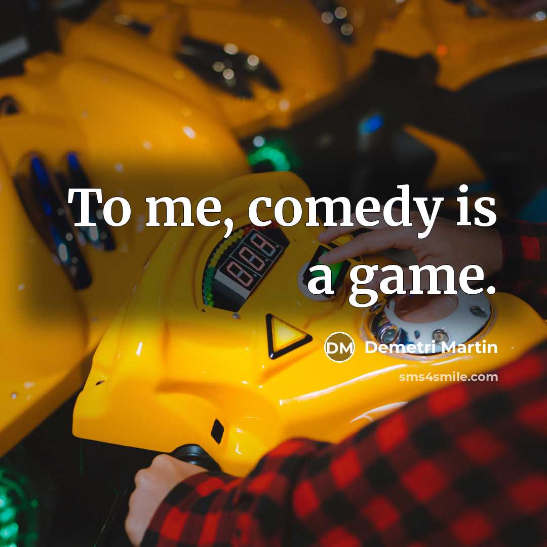 “To me, comedy is a game.” quote by Demetri Martin