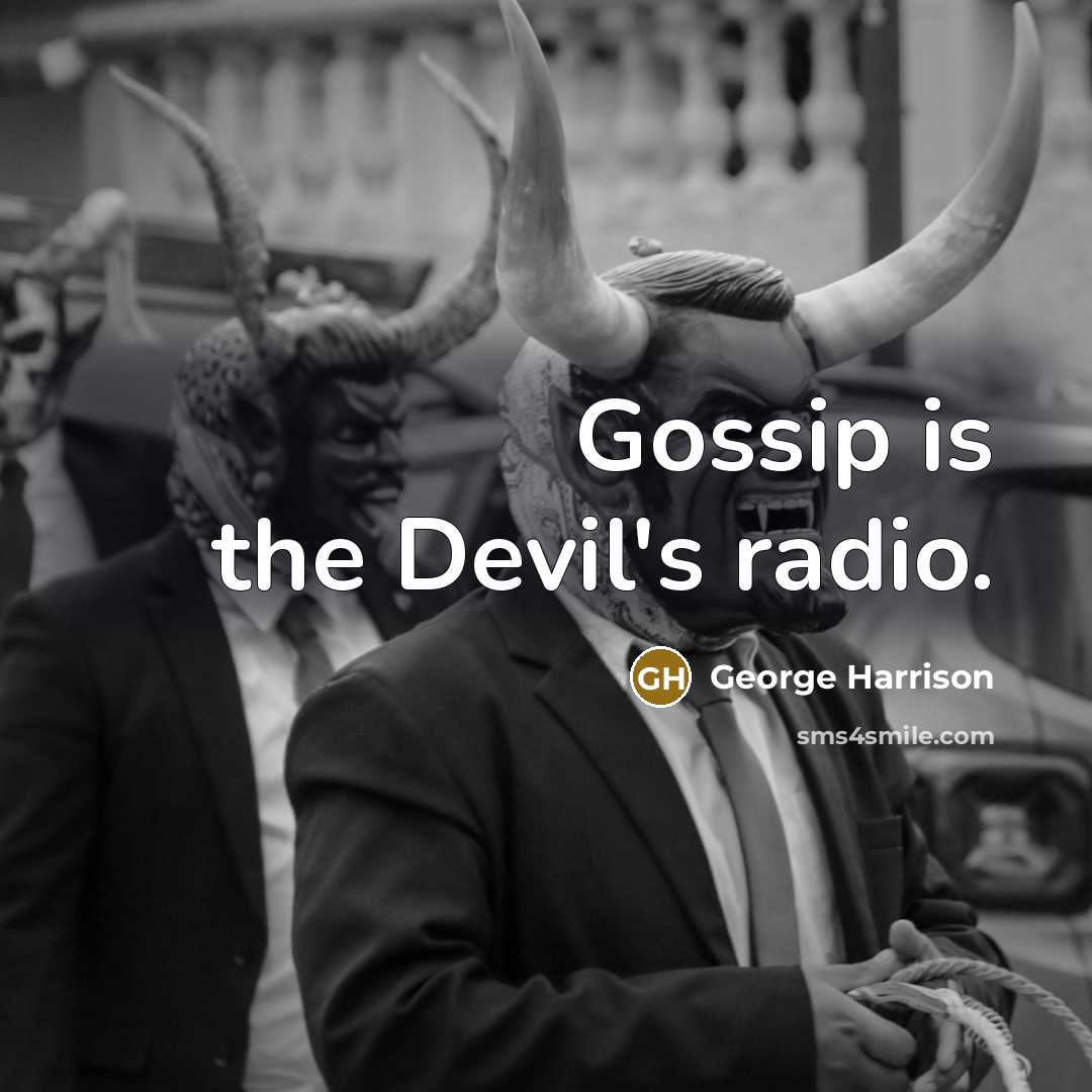 “Gossip is the Devil's radio.” quote by George Harrison