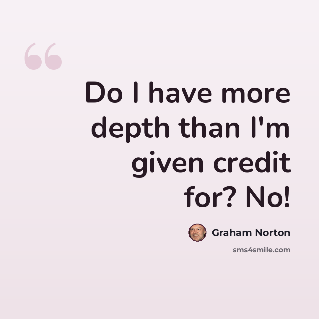 “Do I have more depth than I'm given credit for? No!” quote by Graham Norton