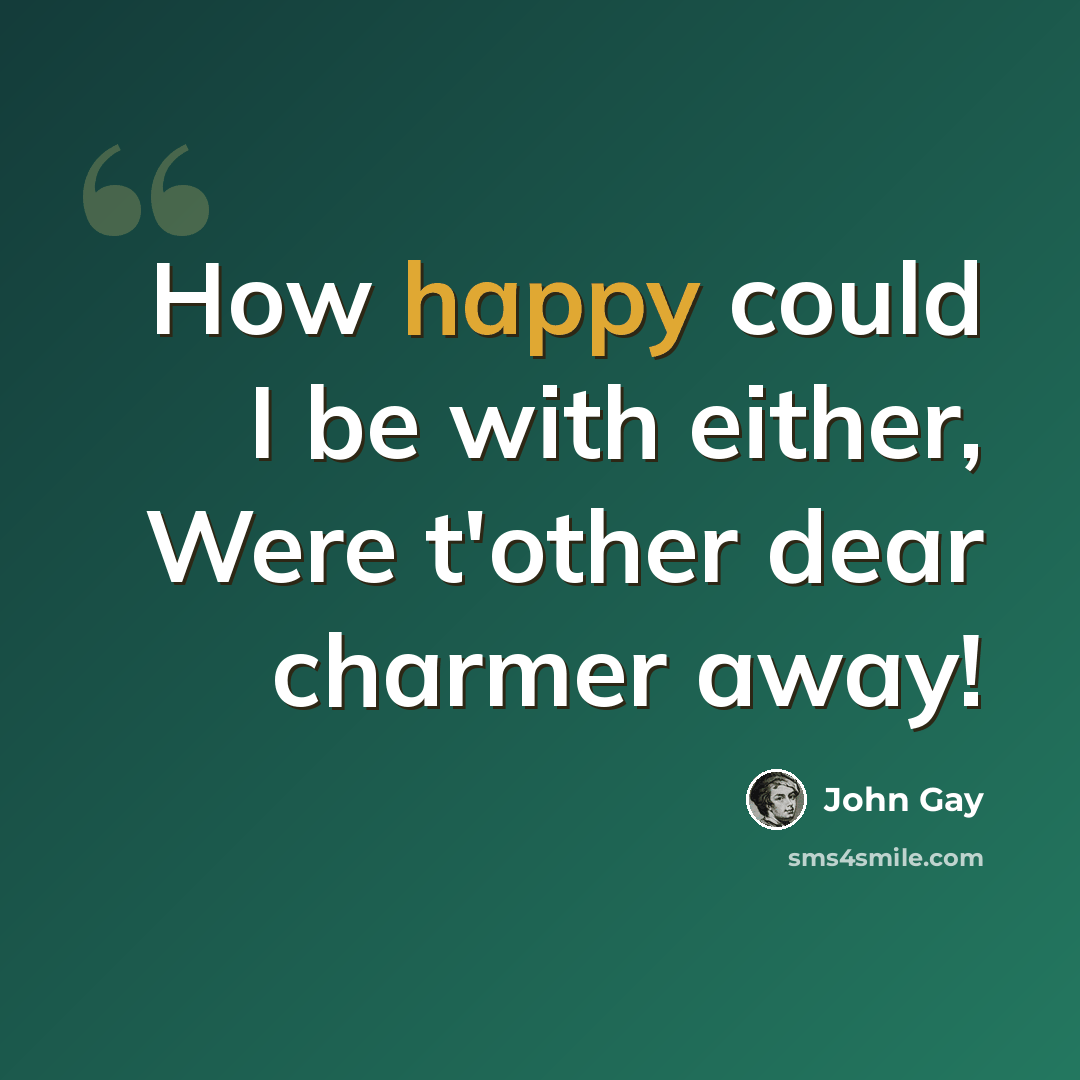 “How happy could I be with either, Were t'other dear charmer away!” quote by John Gay