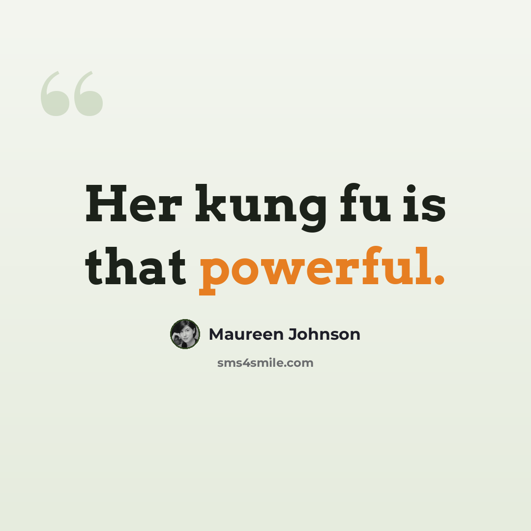 “Her kung fu is that powerful.” quote by Maureen Johnson